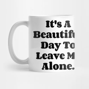 It's A Beautiful Day To Leave Me Alone. v4 Mug